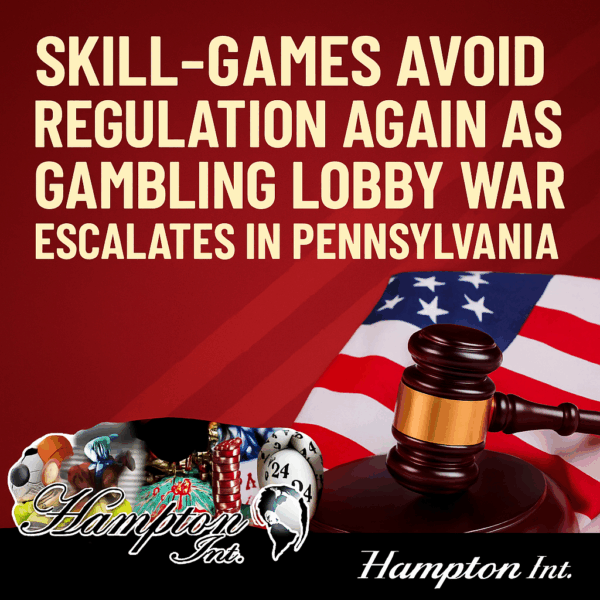 821-Skill-Games Avoid Regulation Again as Gambling Lobby War Escalates in Pennsylvania