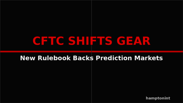 211-CFTC Shifts Gear, Drafts New Rulebook & Signals Backing for Prediction Markets