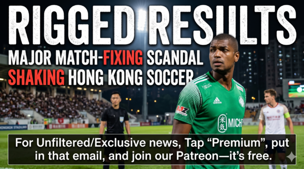 Rigged Results: The Major Match-Fixing Scandal Shaking Hong Kong Soccer